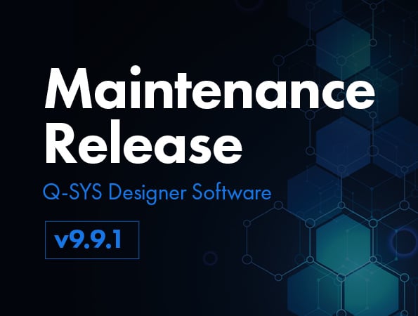 Background image with hexagonal pattern with text that states: Maintenance release Q-SYS Designer Software V9.9.1